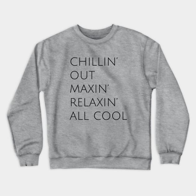 Fresh Prince, Chillin Out Maxin Relaxin All Cool, Kelly Design Company Crewneck Sweatshirt by KellyDesignCompany